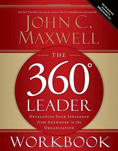 The 360 Degree Leader Workbook: Developing Your Influence from Anywhere in the Organization