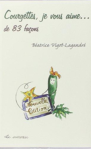 Courgettes, je vous aime... : de 83 façons