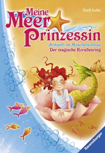 Meine Meerprinzessin: Ankunft im Muschelschloss & Der magische Korallenring