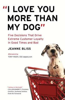 "I Love You More Than My Dog": Five Decisions That Drive Extreme Customer Loyalty in Good Times and Bad