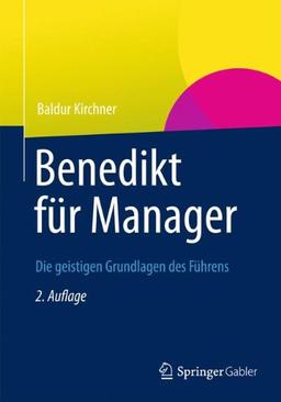 Benedikt für Manager: Die geistigen Grundlagen des Führens