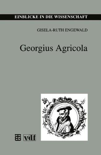 Georgius Agricola (Einblicke in die Wissenschaft)