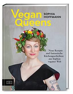 Vegan Queens: Neue Rezepte und fantastische Küchengeschichten aus Sophias veganer Welt