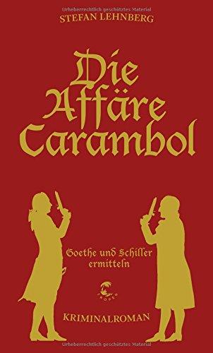 Goethe und Schiller ermitteln / Die Affäre Carambol: Goethe und Schiller ermitteln - Kriminalroman