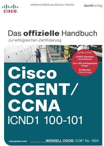 Cisco CCENT/CCNA ICND1 100-101: Das offizielle Handbuch zur erfolgreichen Zertifizierung: Übersetzung der 2. amerikanischen Auflage