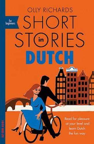 Short Stories in Dutch for Beginners: Read for pleasure at your level, expand your vocabulary and learn Dutch the fun way! (Foreign Language Graded Reader Series)