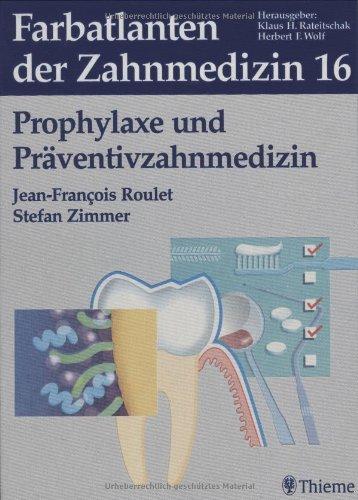 Farbatlanten der Zahnmedizin Band 16: Prophylaxe und Präventivzahnmedizin: Bd. 16