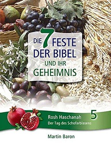 Die 7 Feste der Bibel und ihr Geheimnis: Band 5: Rosh Haschanah - Der Tag des Schofarblasens