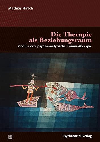 Die Therapie als Beziehungsraum: Modifizierte psychoanalytische Traumatherapie (Bibliothek der Psychoanalyse)