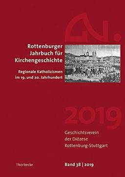 Rottenburger Jahrbuch für Kirchengeschichte 38/2020: Von „böhmisch-katholisch“ bis „rheinisch-katholisch“. Regionale Katholizismen im 19. und 20. Jahrhundert