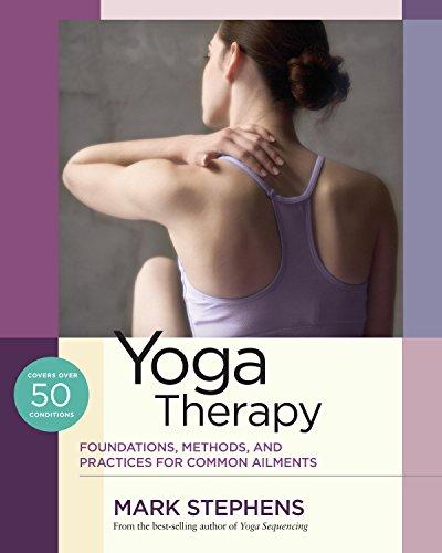 Yoga Therapy: Foundations, Methods, and Practices for Common Ailments