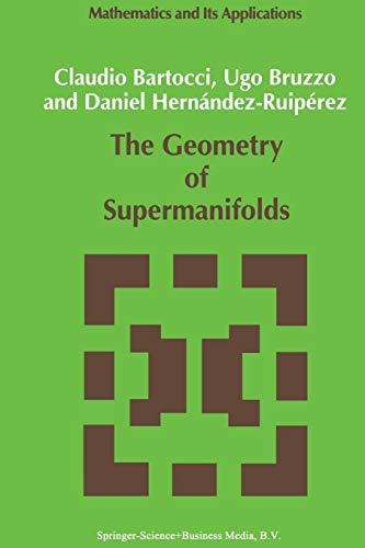 The Geometry of Supermanifolds (Mathematics and Its Applications (closed)) (Mathematics and Its Applications, 71, Band 71)