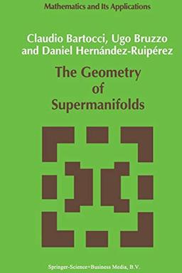 The Geometry of Supermanifolds (Mathematics and Its Applications (closed)) (Mathematics and Its Applications, 71, Band 71)