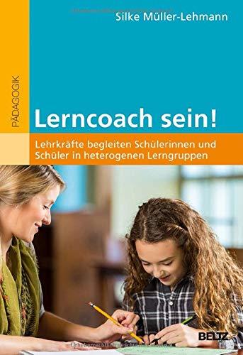 Lerncoach sein!: Lehrkräfte begleiten Schülerinnen und Schüler in heterogenen Lerngruppen