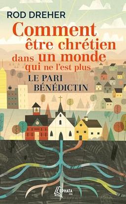 Comment être chrétien dans un monde qui ne l'est plus : Le pari bénédictin