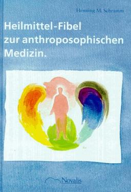 Heilmittel- Fibel zur anthroposophischen Medizin