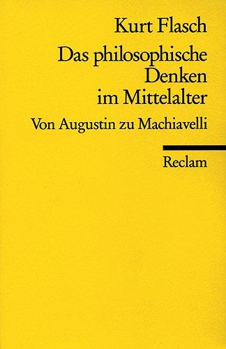 Das philosophische Denken im Mittelalter: Von Augustin zu Machiavelli: Von Augustinus bis Machiavelli