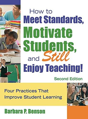 How to Meet Standards, Motivate Students, and Still Enjoy Teaching!: Four Practices That Improve Student Learning