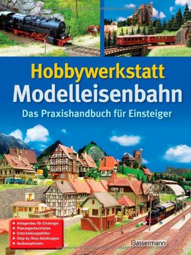 Hobbywerkstatt Modelleisenbahn: Das Praxisbuch für Einsteiger