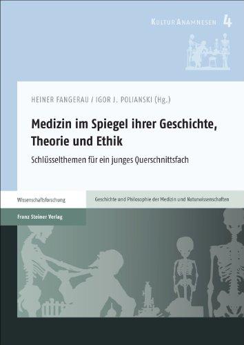 Medizin im Spiegel ihrer Geschichte, Theorie und Ethik: Schlüsselthemen für ein junges Querschnittsfach (Kulturanamnesen)