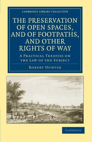 The Preservation of Open Spaces, and of Footpaths, and Other Rights of Way: A Practical Treatise on the Law of the Subject (Cambridge Library Collection - British and Irish History, 19th Century)