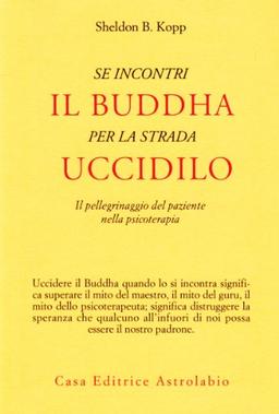 Se incontri il Buddha per la strada uccidilo. Il pellegrinaggio del paziente nella psicoterapia