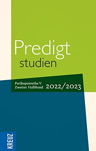 Predigtstudien 2022/2023 - 2. Halbband: Christi Himmelfahrt bis Totensonntag - Perikopenreihe V (Fortsetzung Predigtstudien)