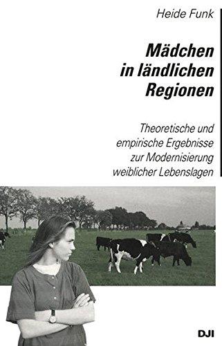 Mädchen in ländlichen Regionen: Theoretische und empirische Ergebnisse zur Modernisierung weiblicher Lebenslagen