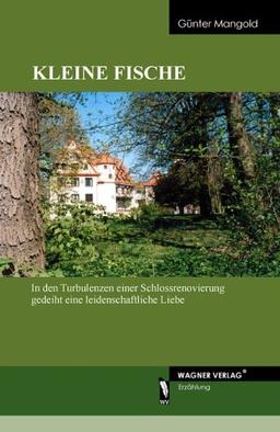 Kleine Fische: In den Turbulenzen einer Schlossrenovierung gedeiht eine leidenschaftliche Liebe