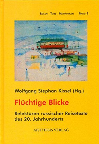 Flüchtige Blicke: Relektüren russischer Reisetexte des 20. Jahrhunderts