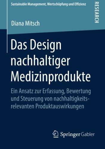 Das Design nachhaltiger Medizinprodukte: Ein Ansatz zur Erfassung, Bewertung und Steuerung von nachhaltigkeitsrelevanten Produktauswirkungen (Sustainable Management, Wertschöpfung und Effizienz)