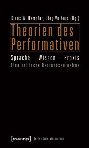 Theorien des Performativen: Sprache - Wissen - Praxis. Eine kritische Bestandsaufnahme (Edition Kulturwissenschaft)