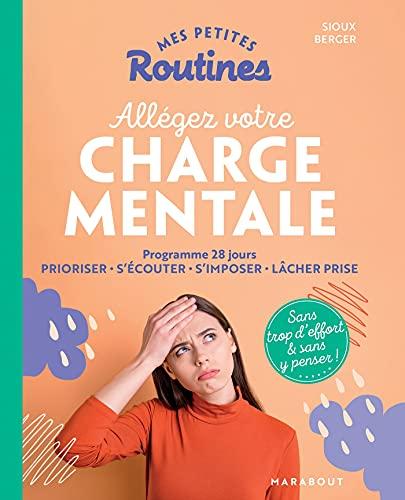 Mes petites routines allégez votre charge mentale : programme 28 jours : prioriser, s'écouter, s'imposer, lâcher prise