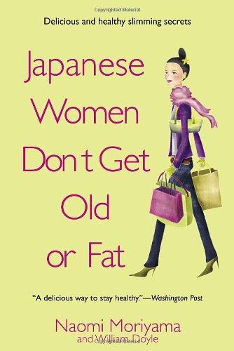 Japanese Women Don't Get Old or Fat: Secrets of My Mother's Tokyo Kitchen