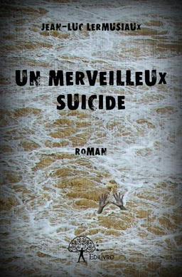 Un merveilleux suicide : Roman