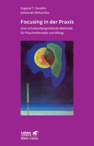 Focusing in der Praxis. Eine schulenübergreifende Methode für Psychotherapie und Alltag (Leben Lernen 131)