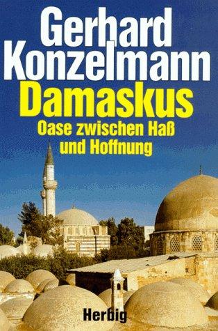 Damaskus: Oase zwischen Haß und Hoffnung