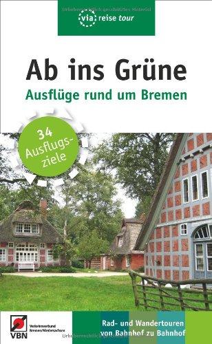 Ab ins Grüne - Ausflüge rund um Bremen: 34 Ausflugsziele