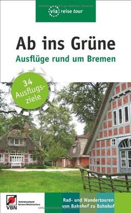 Ab ins Grüne - Ausflüge rund um Bremen: 34 Ausflugsziele