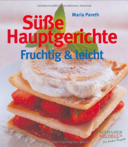 Süße Hauptgerichte. Fruchtig & leicht