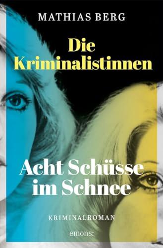 Die Kriminalistinnen. Acht Schüsse im Schnee: Kriminalroman