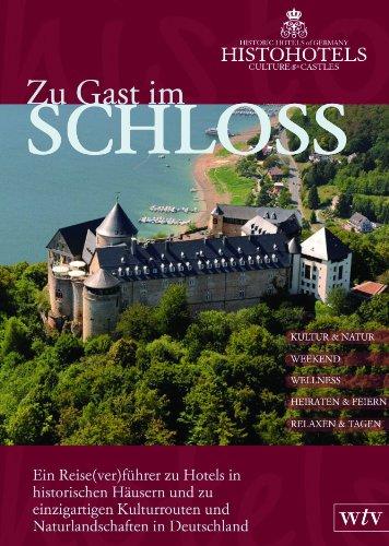 Zu Gast im Schloss. Ein Reise(ver)führer zu Hotels in historischen Häusern und zu einzigartigen Kulturrouten und Naturlandschaften in Deutschland