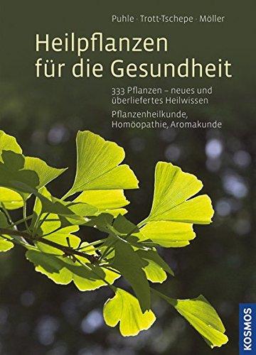 Heilpflanzen für die Gesundheit: 333 Pflanzen - neues und überliefertes Heilwissen Pflanzenheilkunde, Homöopathie, Aromakunde