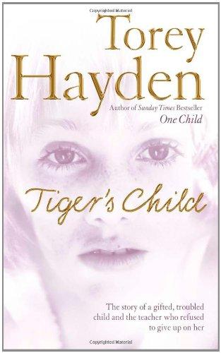 Tiger's Child: The Story of a Gifted, Troubled Child and the Teacher Who Refused to Give Up on Her