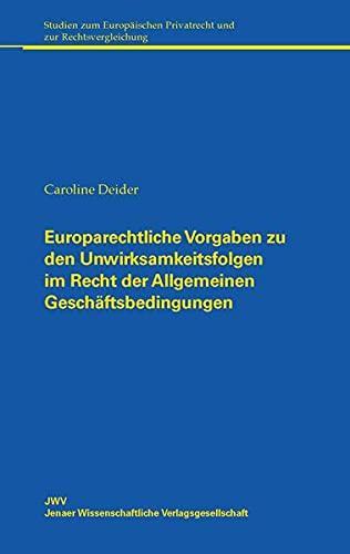 Europarechtliche Vorgaben zu den Unwirksamkeitsfolgen im Recht der Allgemeinen Geschäftsbedingungen (Studien zum Europäischen Privatrecht und zur Rechtsvergleichung)