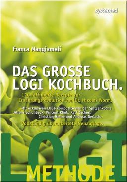 Das große LOGI-Kochbuch - 120 raffinierte Rezepte zur Ernährungsrevolution von Dr. Nicolai Worm