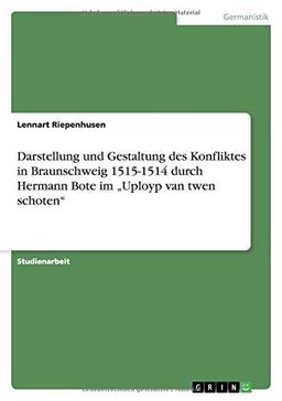 Darstellung und Gestaltung des Konfliktes in Braunschweig 1515-1514 durch Hermann Bote im ¿Uployp van twen schoten¿