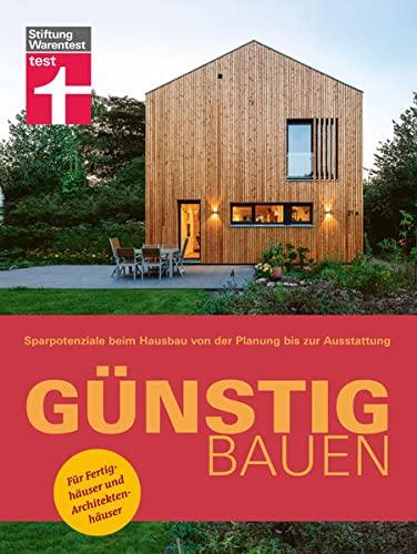 Günstig bauen: Sparen durch gute Planung - Bauwerk & Materialien: Sparpotenziale beim Hausbau von der Planung bis zur Ausstattung. Für Fertighäuser und Architektenhäuser