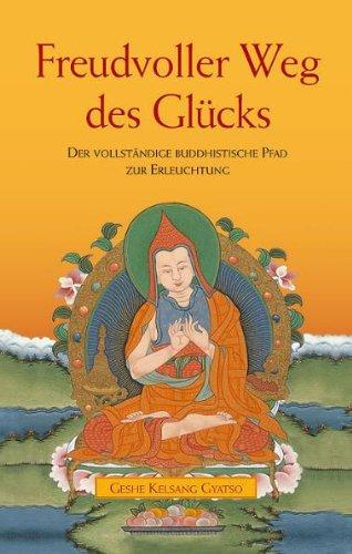 Freudvoller Weg des Glücks: Der vollständige buddhistische Weg zur Erleuchtung