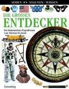 Die grossen Entdecker: Die bedeutendsten Expeditionen vom Altertum bis heute